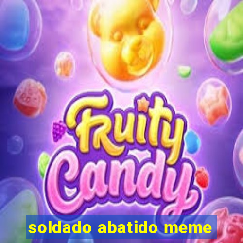 soldado abatido meme